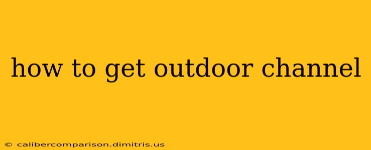 how to get outdoor channel