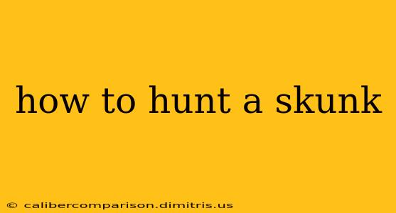 how to hunt a skunk