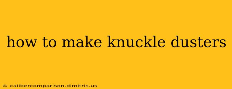 how to make knuckle dusters