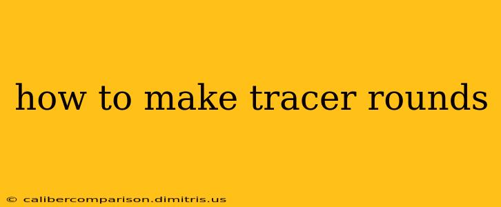 how to make tracer rounds