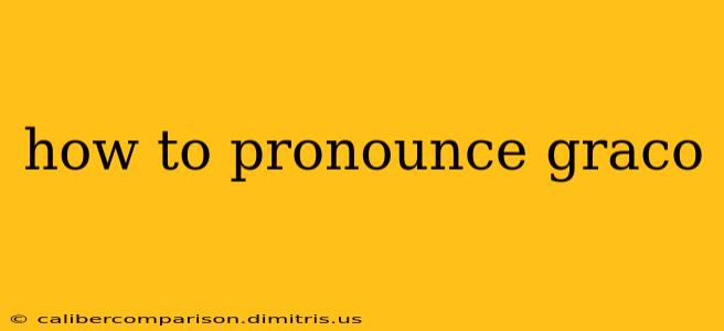 how to pronounce graco