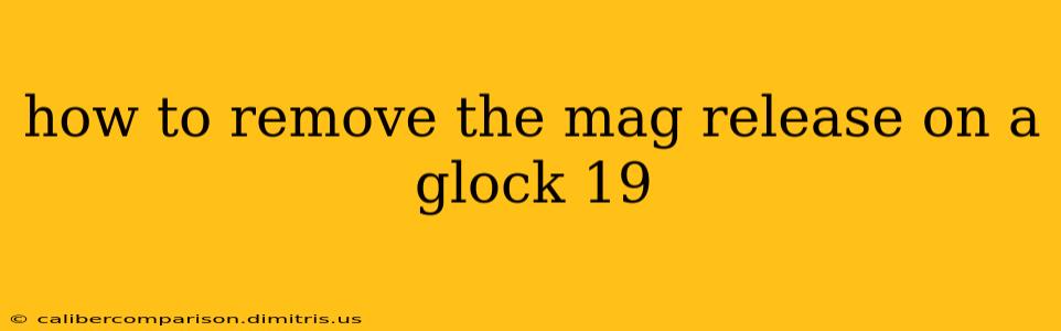 how to remove the mag release on a glock 19