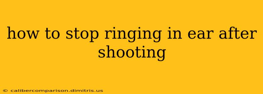 how to stop ringing in ear after shooting