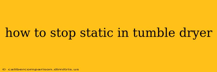 how to stop static in tumble dryer