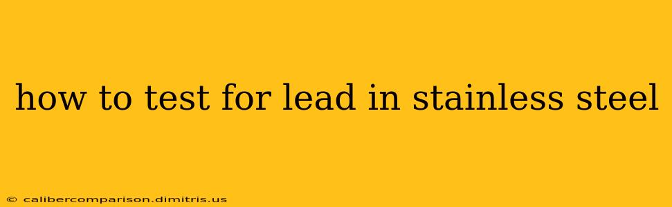 how to test for lead in stainless steel