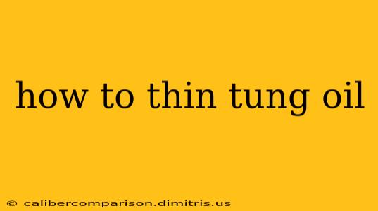 how to thin tung oil