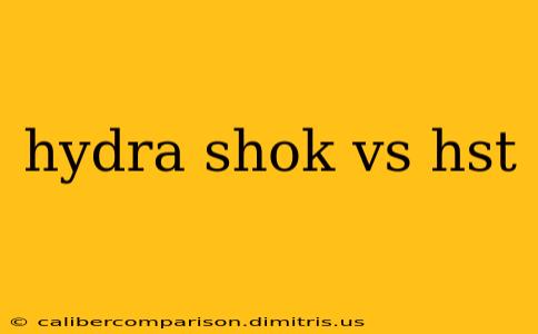 hydra shok vs hst