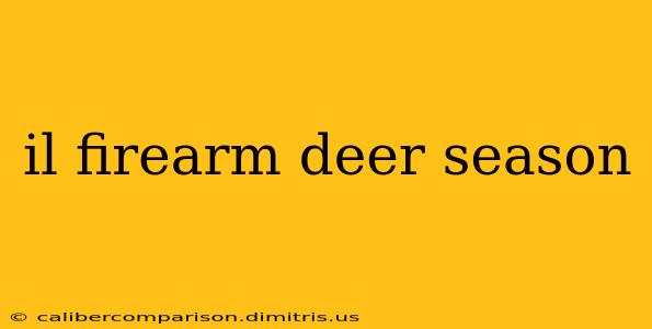 il firearm deer season