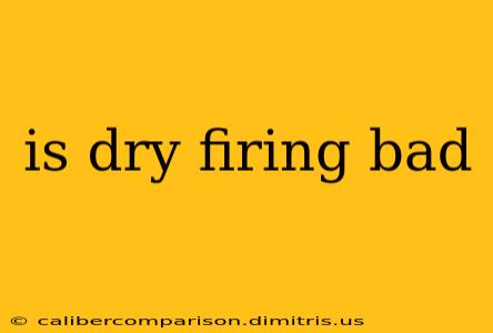 is dry firing bad