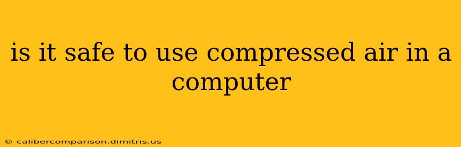 is it safe to use compressed air in a computer