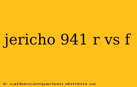 jericho 941 r vs f