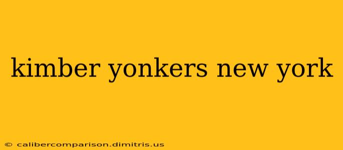 kimber yonkers new york