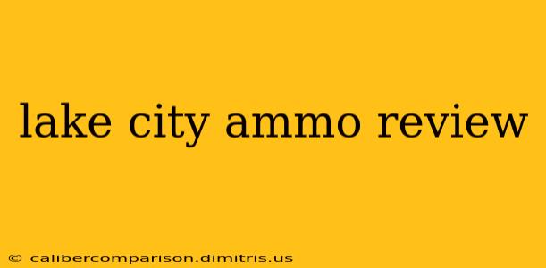 lake city ammo review