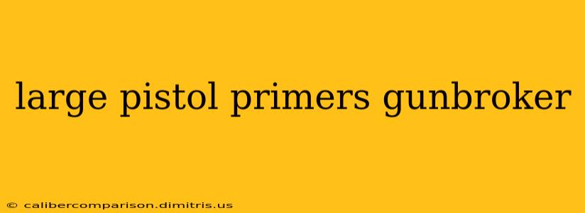 large pistol primers gunbroker