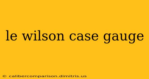 le wilson case gauge