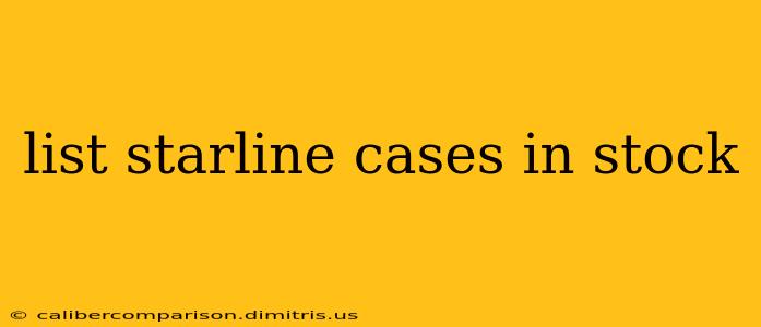 list starline cases in stock