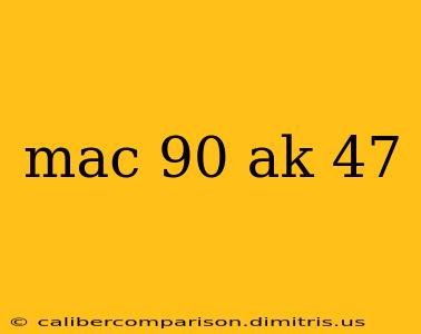 mac 90 ak 47