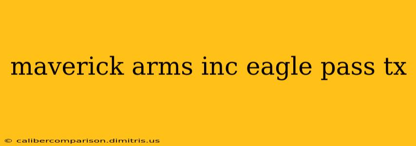 maverick arms inc eagle pass tx