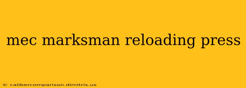 mec marksman reloading press