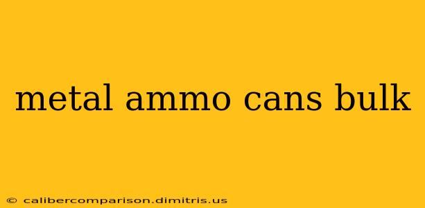 metal ammo cans bulk