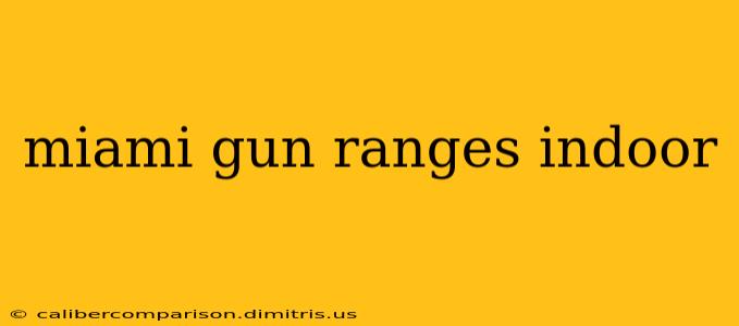 miami gun ranges indoor