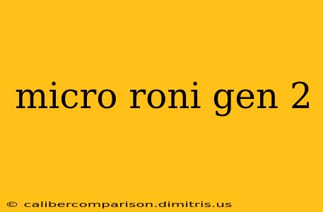 micro roni gen 2