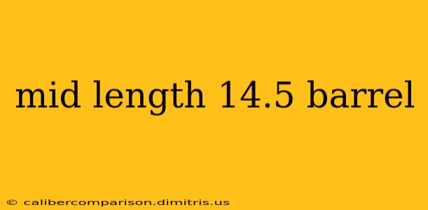 mid length 14.5 barrel