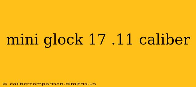 mini glock 17 .11 caliber