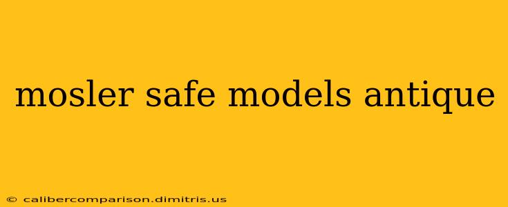 mosler safe models antique