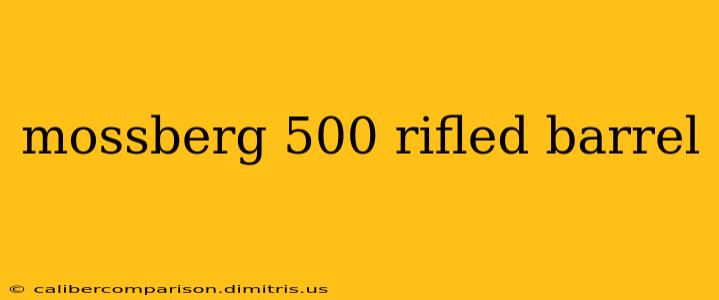 mossberg 500 rifled barrel