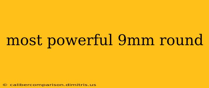 most powerful 9mm round