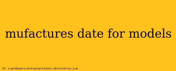 mufactures date for models