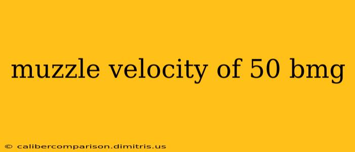 muzzle velocity of 50 bmg