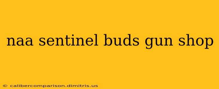 naa sentinel buds gun shop