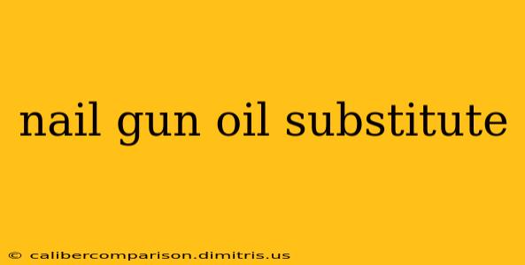 nail gun oil substitute