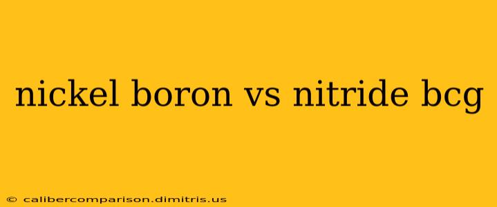 nickel boron vs nitride bcg