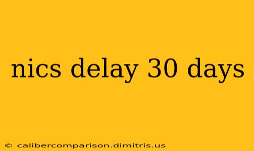 nics delay 30 days