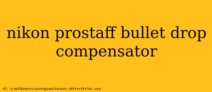 nikon prostaff bullet drop compensator