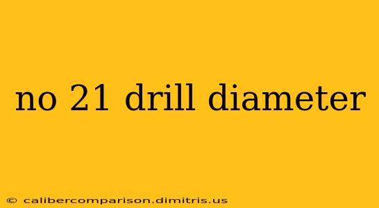 no 21 drill diameter