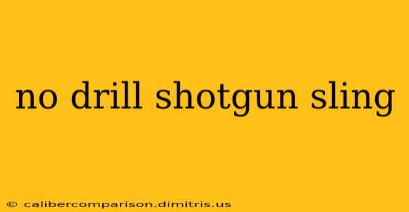 no drill shotgun sling