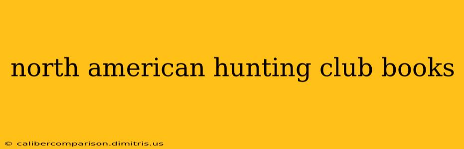 north american hunting club books