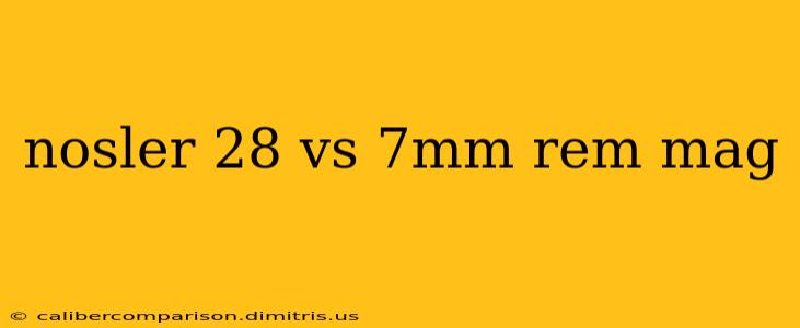 nosler 28 vs 7mm rem mag