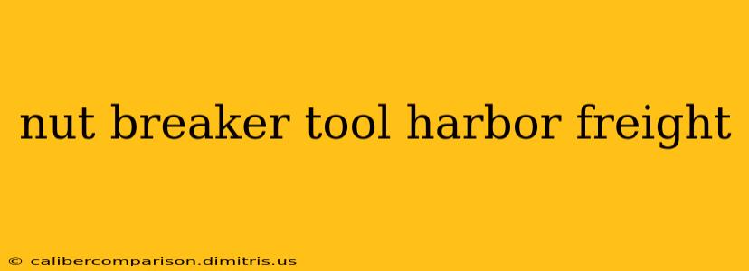 nut breaker tool harbor freight