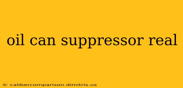 oil can suppressor real