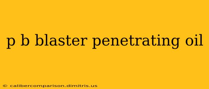 p b blaster penetrating oil