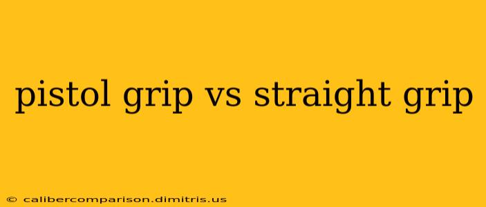 pistol grip vs straight grip