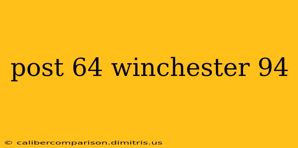 post 64 winchester 94