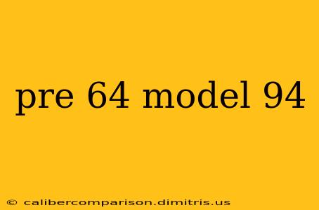 pre 64 model 94