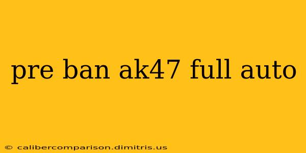 pre ban ak47 full auto