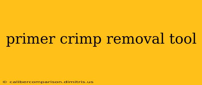 primer crimp removal tool